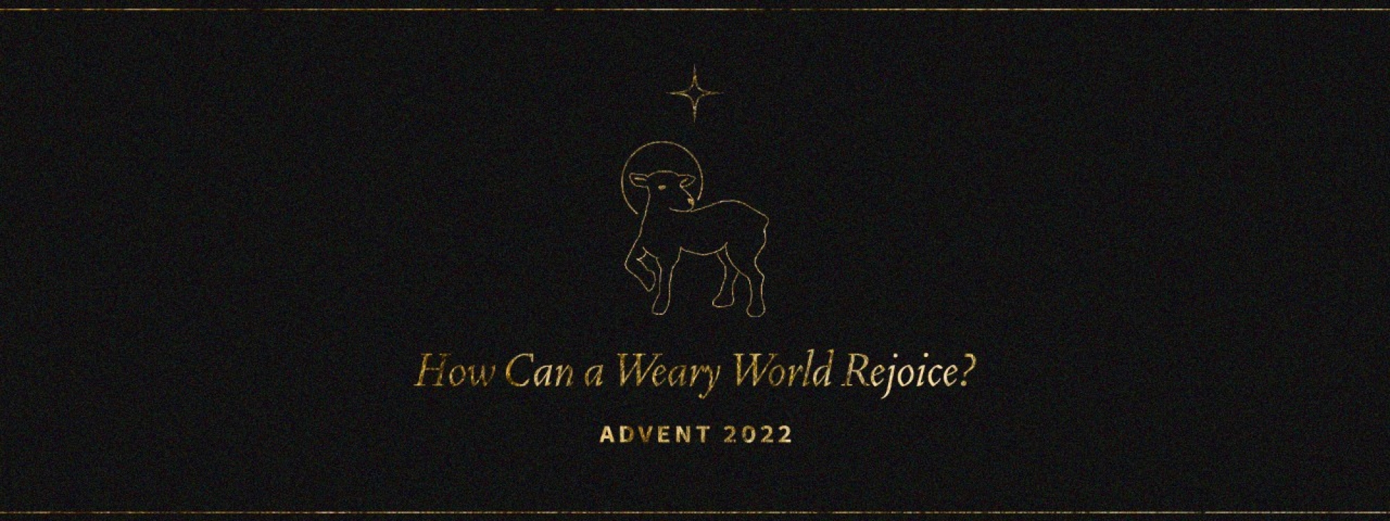 How Can a Weary World Rejoice? | Advent 2022